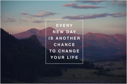 Every new day is another chance to change your life Picture Quote #3