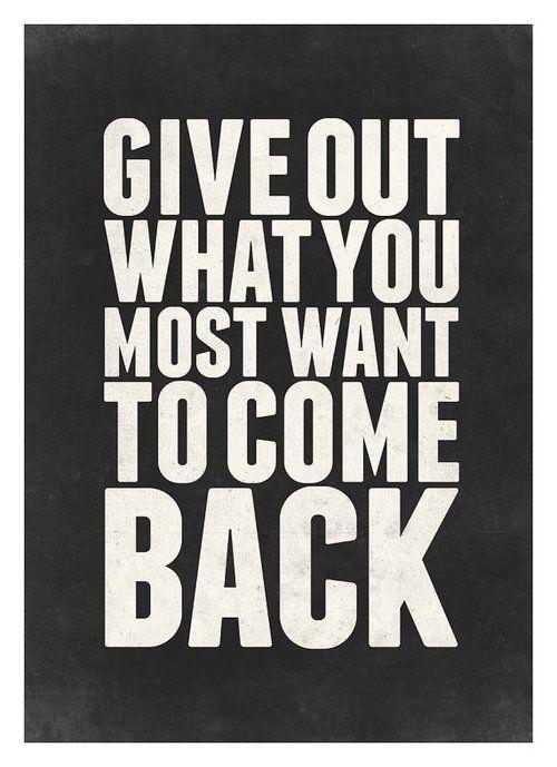 Give out what you most want to come back Picture Quote #2