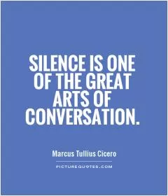 Silence is one of the great arts of conversation Picture Quote #1