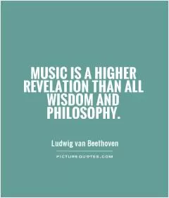 Music is a higher revelation than all wisdom and philosophy Picture Quote #1
