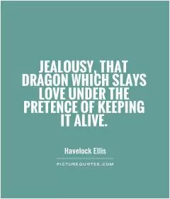 Jealousy, that dragon which slays love under the pretence of keeping it alive Picture Quote #1