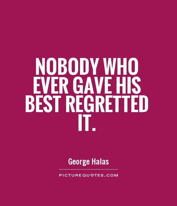 Nobody who ever gave his best regretted it Picture Quote #1