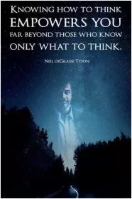 Knowing how to think empowers you far beyond those who know only what to think Picture Quote #1