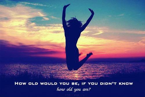 How old would you be if you didn't know how old you are Picture Quote #1