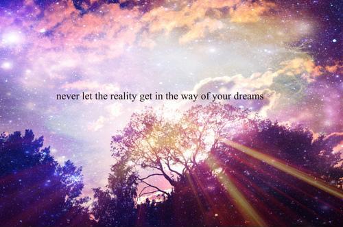 Never let reality get in the way of your dreams Picture Quote #1