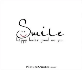Smile, happy looks good on you Picture Quote #1