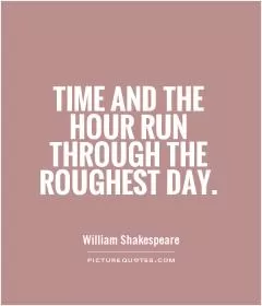 Time and the hour run through the roughest day Picture Quote #1