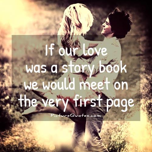 If our love was a story book we would meet on the very first page Picture Quote #2