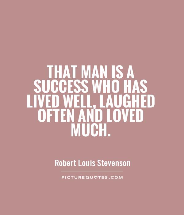That man is a success who has lived well, laughed often and loved much Picture Quote #1