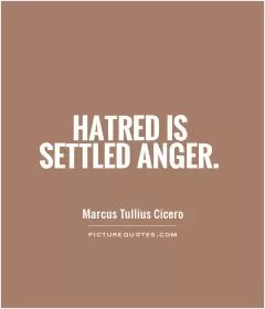 Hatred is settled anger Picture Quote #1