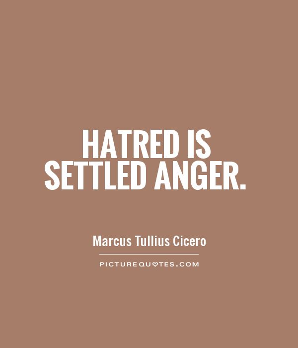 Hatred is settled anger Picture Quote #1