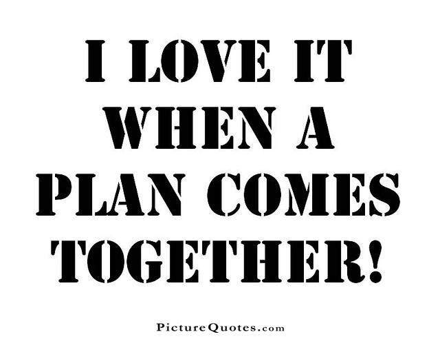 I love it when a plan comes together Picture Quote #3