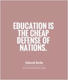 Education is the cheap defense of nations Picture Quote #1