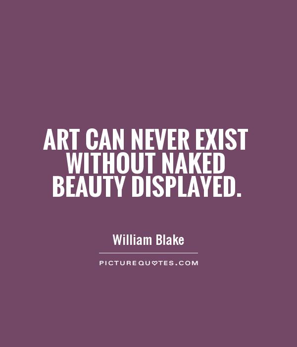 Art can never exist without naked beauty displayed Picture Quote #1