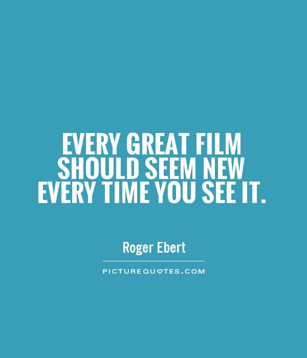 Every great film should seem new every time you see it Picture Quote #1