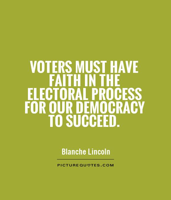 voters must have faith in the electoral process for our democracy to succeed quote 1