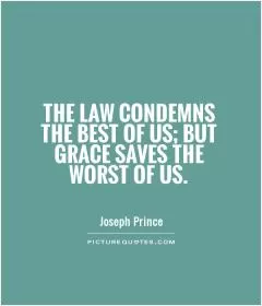 The law condemns the best of us; but grace saves the worst of us Picture Quote #1