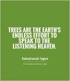 Trees are the earth's endless effort to speak to the listening heaven Picture Quote #1