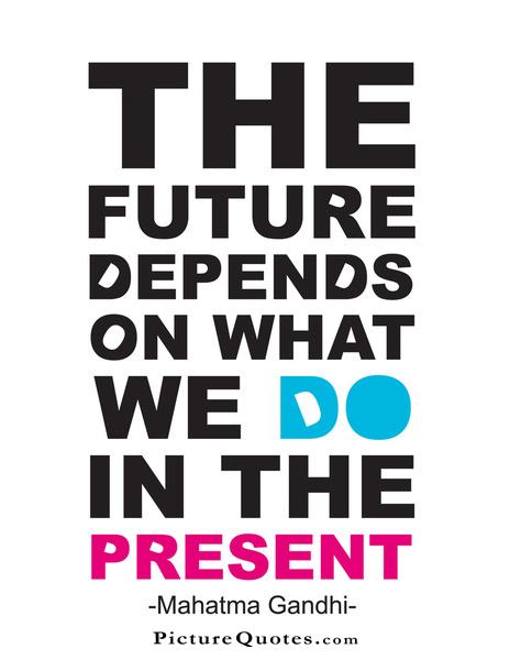 The future depends on what we do in the present Picture Quote #1