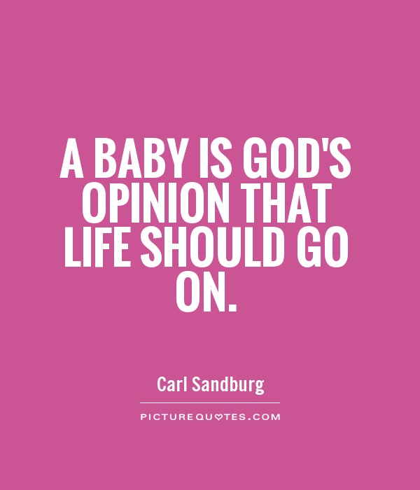 A baby is God's opinion that life should go on Picture Quote #1
