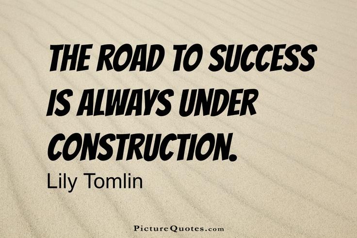 The road to success is always under construction Picture Quote #3