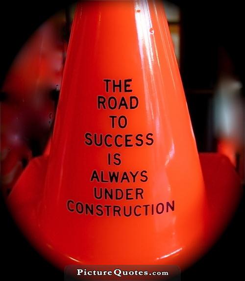 The road to success is always under construction Picture Quote #4