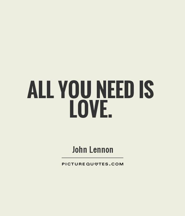 All you need is love Picture Quote #1