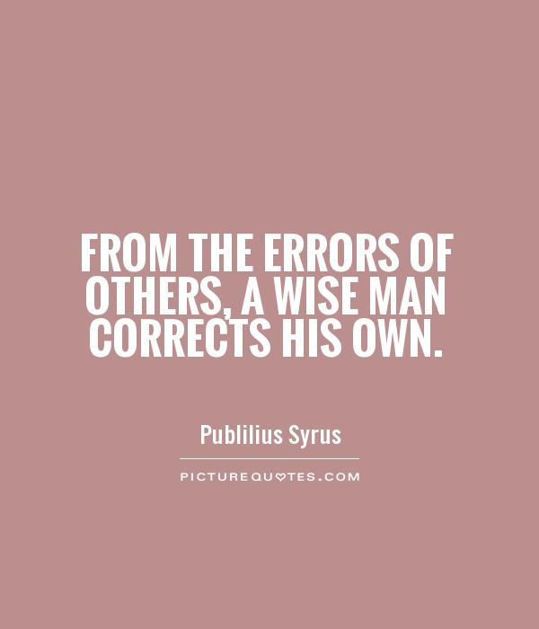 From the errors of others, a wise man corrects his own Picture Quote #1
