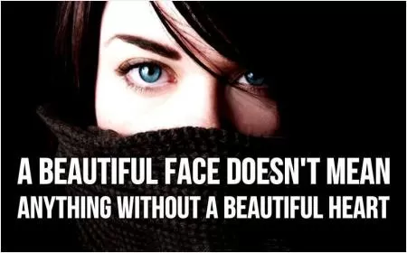 A beautiful face doesn't mean anything without a beautiful heart Picture Quote #1