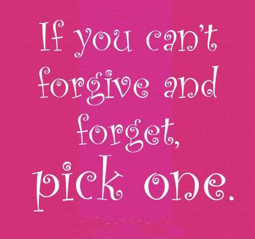 If you can't forgive and forget pick one Picture Quote #1