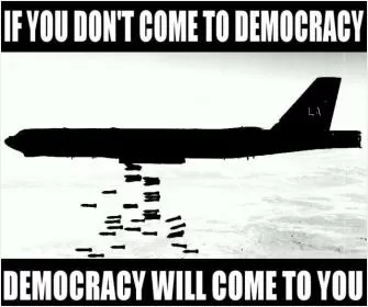 If you don't come to democracy, democracy will come to you Picture Quote #1