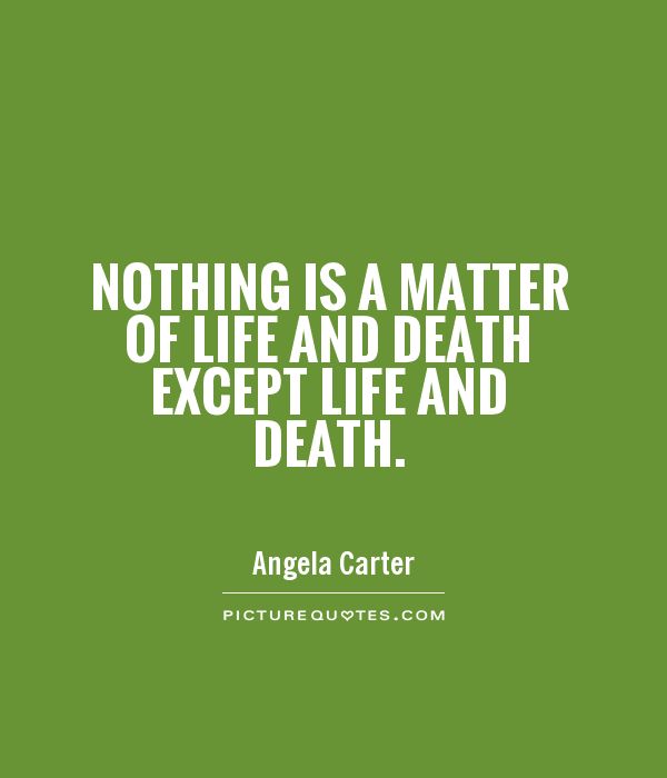 Nothing is a matter of life and death except life and death Picture Quote #1