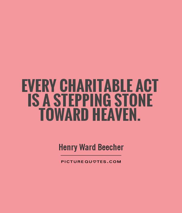 Every charitable act is a stepping stone toward heaven Picture Quote #1