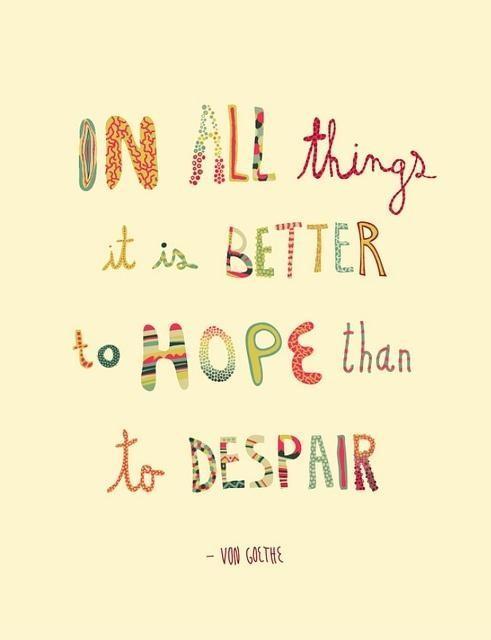In all things it is better to hope than to despair Picture Quote #1