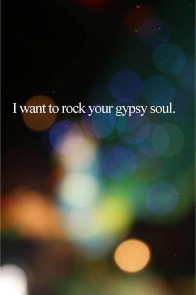 I want to rock your gypsy soul Picture Quote #1