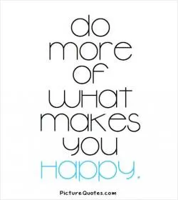 Do more of what makes you happy Picture Quote #3