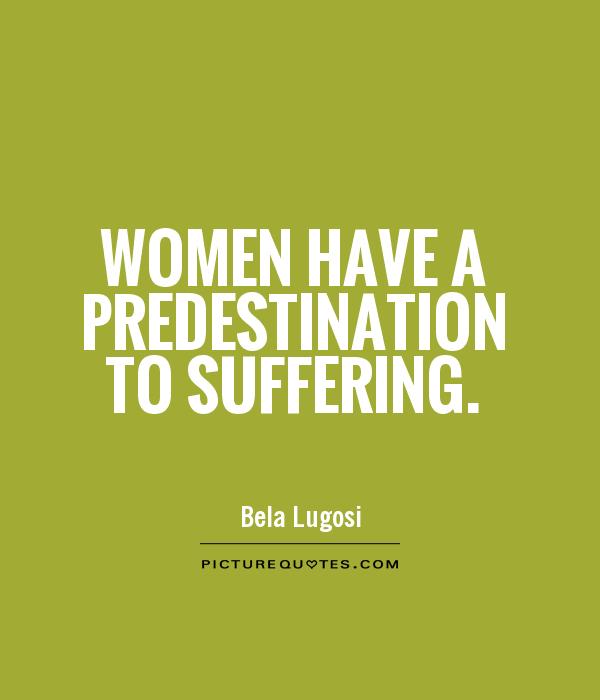 Women have a predestination to suffering Picture Quote #1