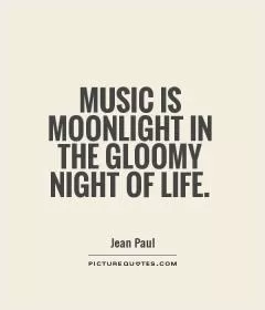 Music is moonlight in the gloomy night of life Picture Quote #1