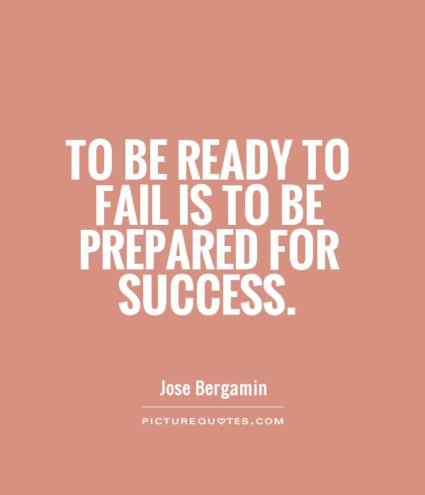 To be ready to fail is to be prepared for success Picture Quote #1