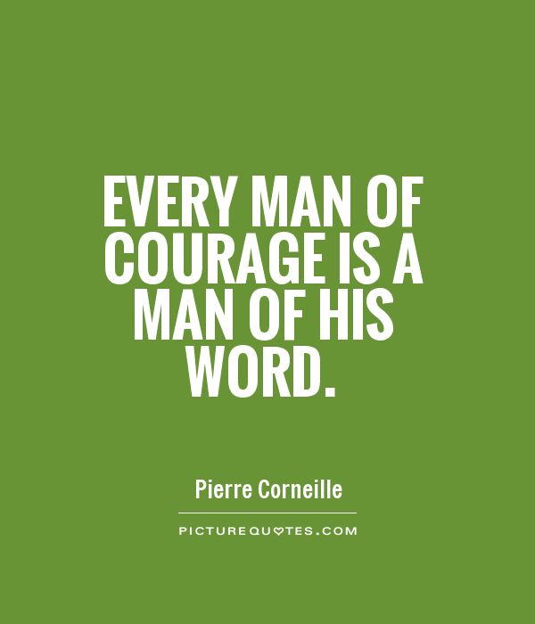 Every man of courage is a man of his word Picture Quote #1
