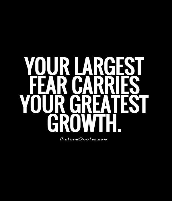 Your largest fear carries your greatest growth Picture Quote #1
