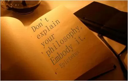 Don't explain your philosophy. Embody it Picture Quote #1