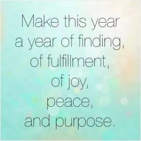 Make this year a year of finding, of fulfillment, of joy, peace and purpose Picture Quote #1