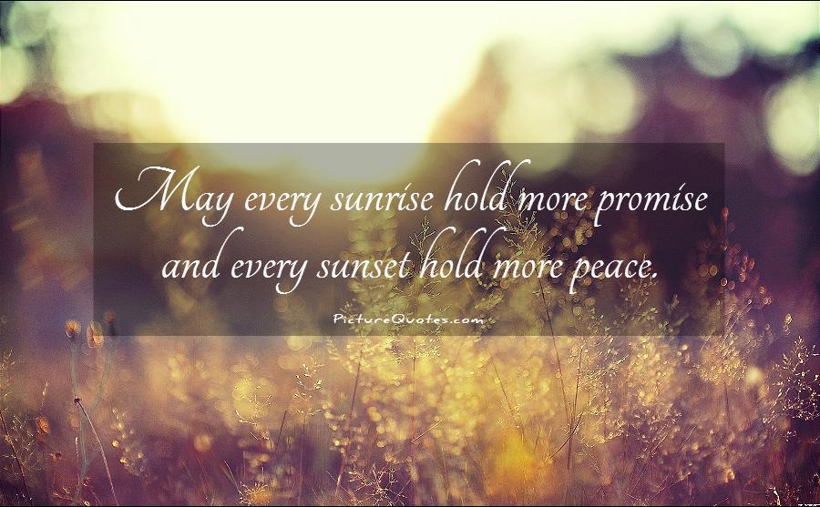 May every sunrise hold more promise and every sunset hold more peace Picture Quote #1