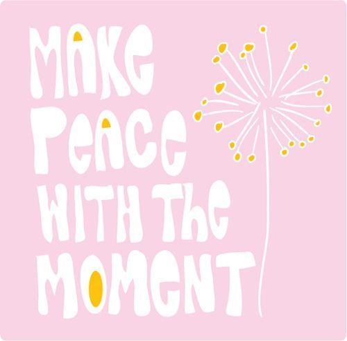 Make peace with the moment | Picture Quotes
