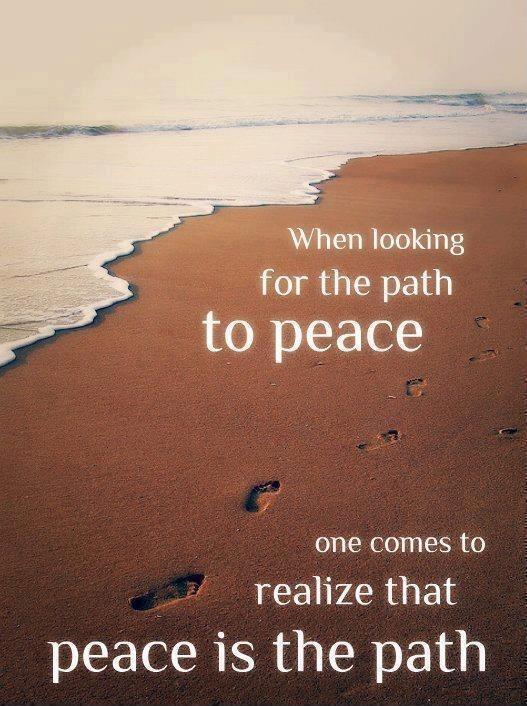 When looking for the path to peace one comes to realize that peace is the path Picture Quote #1