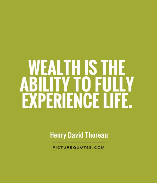 Wealth is the ability to fully experience life Picture Quote #1