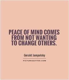 Peace of mind comes from not wanting to change others Picture Quote #1