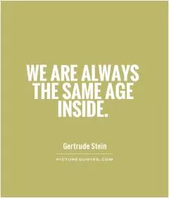 We are always the same age inside Picture Quote #1