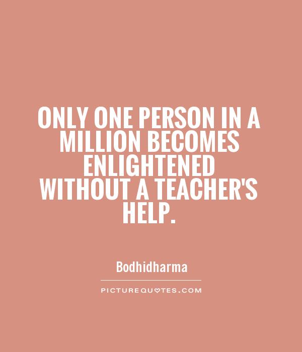 Only one person in a million becomes enlightened without a teacher's help Picture Quote #1